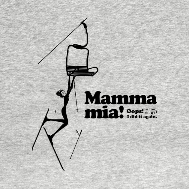 Mamma mia “Fall off a ski lift...” by t-shirts-cafe